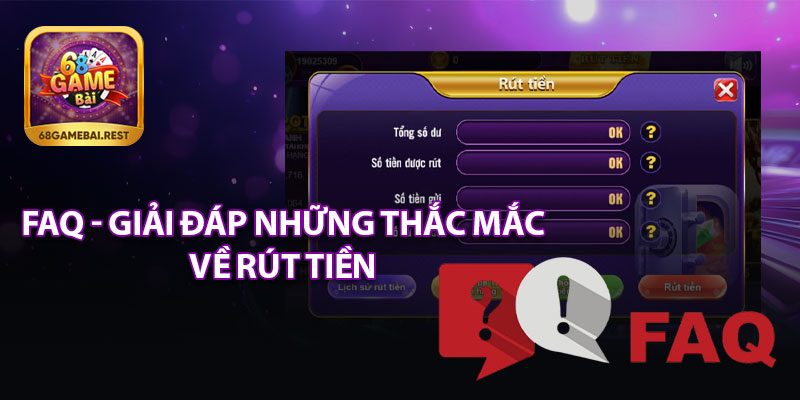 FAQ - Giải Đáp Những Thắc Mắc Về Rút Tiền