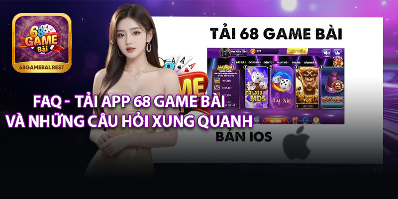 FAQ - Những Câu Hỏi Về Tải App 68 Game Bài