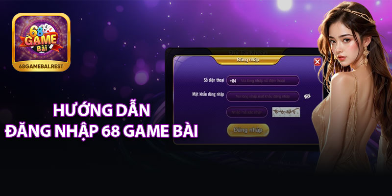 Hướng Dẫn Đăng Nhập 68 Game Bài