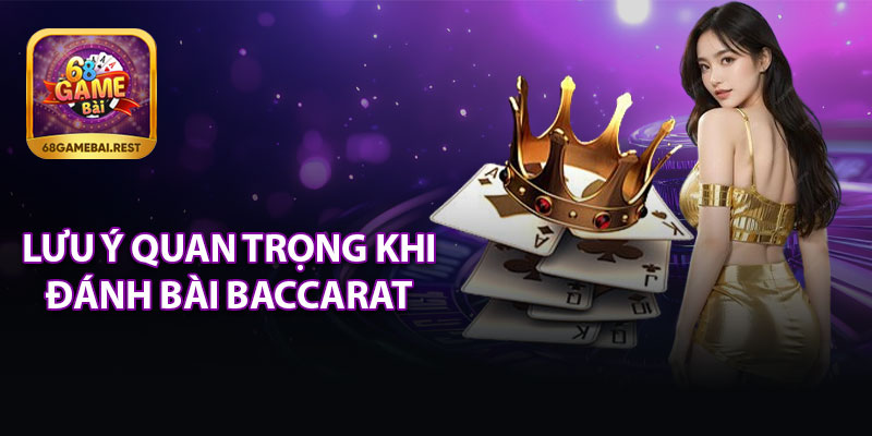 Lưu Ý Quan Trọng Khi Đánh Bài Baccarat