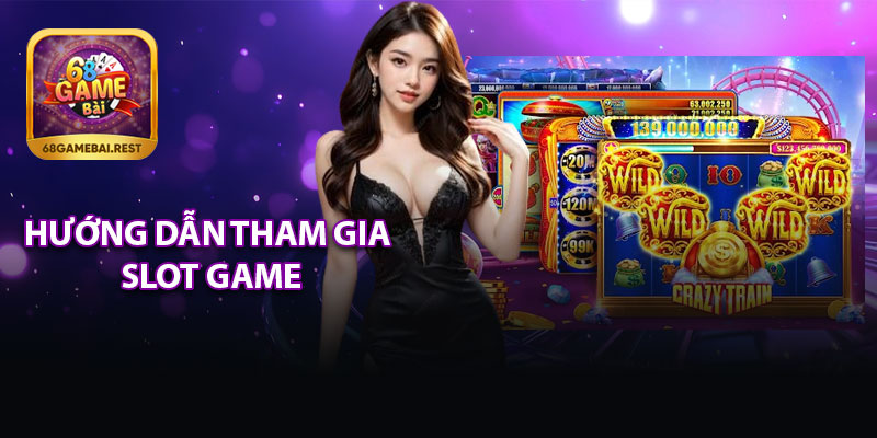 Hướng Dẫn Tham Gia Slot Game