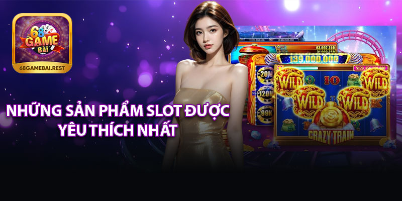 Những Sản Phẩm Game Slot Được Yêu Thích