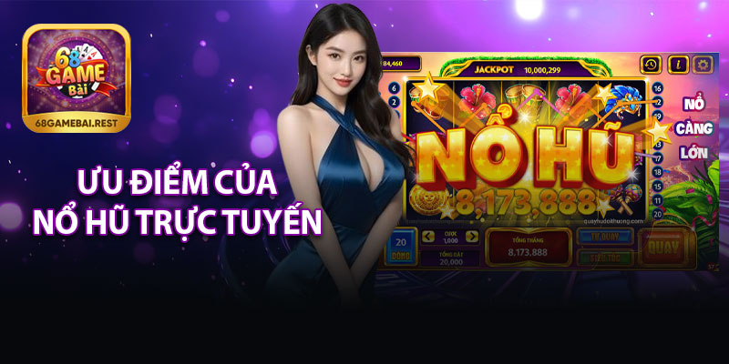 Ưu Điểm Của Nổ Hũ Trực Tuyến