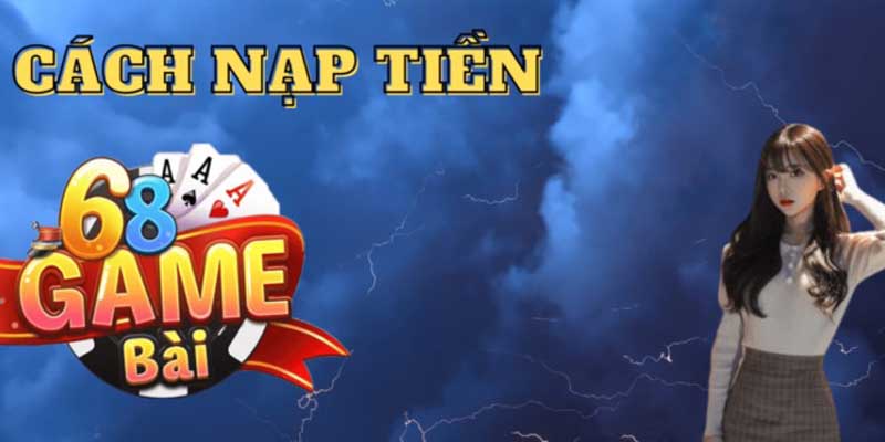 dieu-kien-nap-tien-68-game-bai