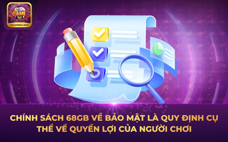 Chính sách 68GB về bảo mật là quy định cụ thể về quyền lợi của người chơi