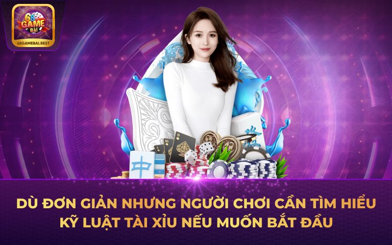 Dù đơn giản nhưng người chơi cần tìm hiểu kỹ luật Tài Xỉu nếu muốn bắt đầu