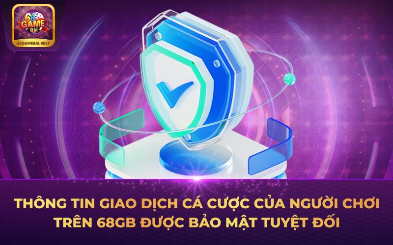 Thông tin giao dịch cá cược của người chơi trên 68GB được bảo mật tuyệt đối