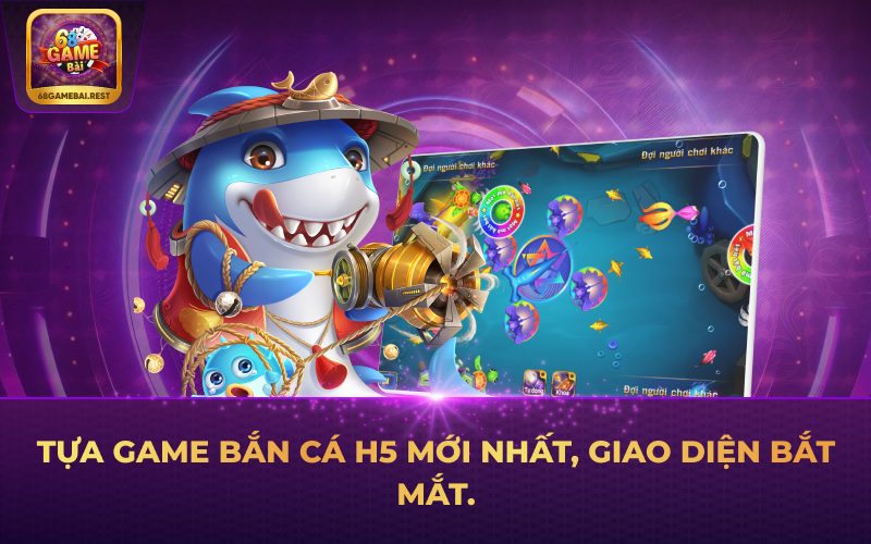 Tựa game Bắn cá H5 mới nhất, giao diện bắt mắt.