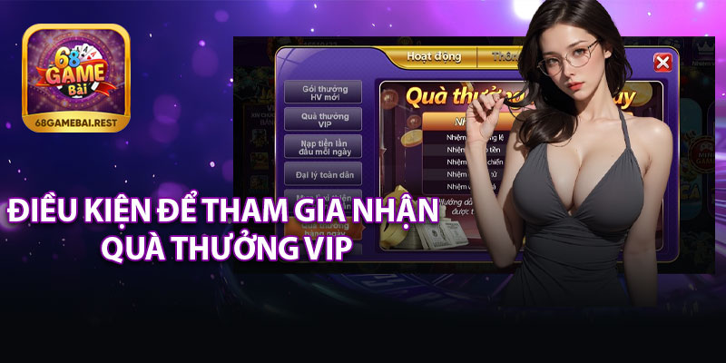 Điều Kiện Để Tham Gia Nhận Quà Thưởng VIP