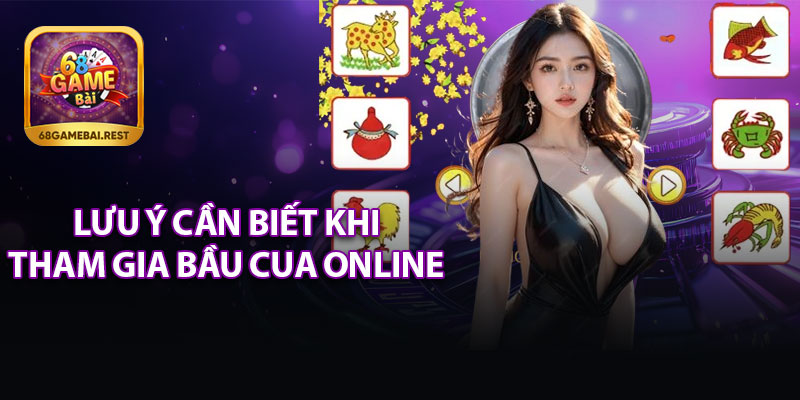 Lưu Ý Cần Biết Khi Tham Gia Bầu Cua Online