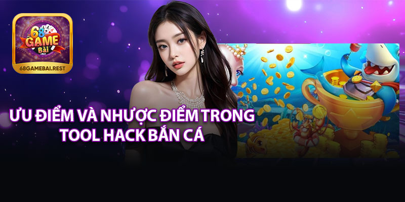 Ưu Điểm Và Nhược Điểm Trong Tool Hack Bắn Cá